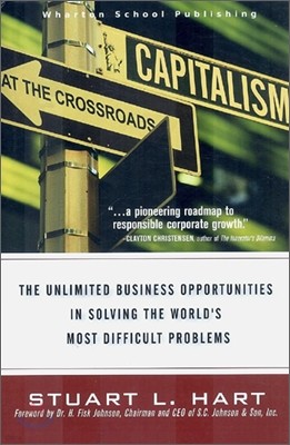 Capitalism at the Crossroads : The Unlimited Business Opportunities in Solving the World's Most Difficult Problems