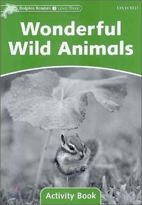 Dolphin Readers: Level 3: 525-Word Vocabularywonderful Wild Animals Activity Book