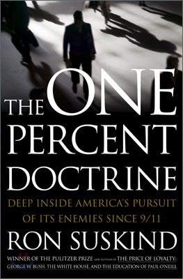 The One Percent Doctrine : Deep Inside America's Pursuit of Its Enemies Since 9/11