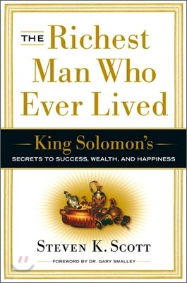 The Richest Man Who Ever Lived: King Solomon's Secrets to Success, Wealth, and Happiness