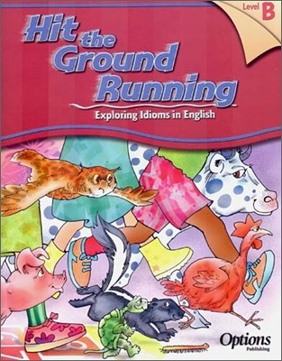 Hit the Ground Running Exploring Idioms in English Level B : Student Book