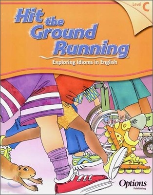Hit the Ground Running Exploring Idioms in English Level C : Student Book