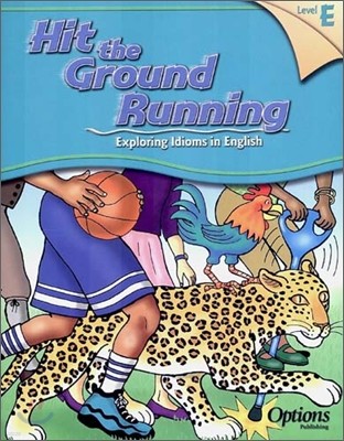 Hit the Ground Running Exploring Idioms in English Level E : Student Book