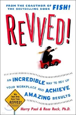 Revved! : An Incredible Way to Rev Up Your Workplace and Achieve Amazing Results