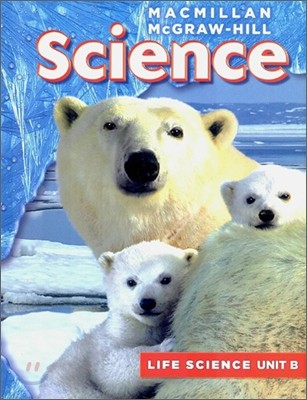 Macmillan McGraw-Hill Science Grade 1, Unit B : Animals Are Living Things (Life Science)