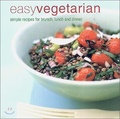 Easy Vegetarian : Simple Recipes for Brunch, Lunch and Dinner