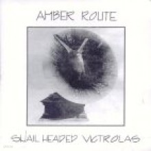 Amber Route - Snail Headed Victrolas (s3030)