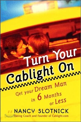 Turn Your Cablight On : Get Your Dream Man in 6 Months or Less