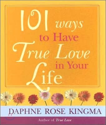 101 Ways To Have True Love In Your Life