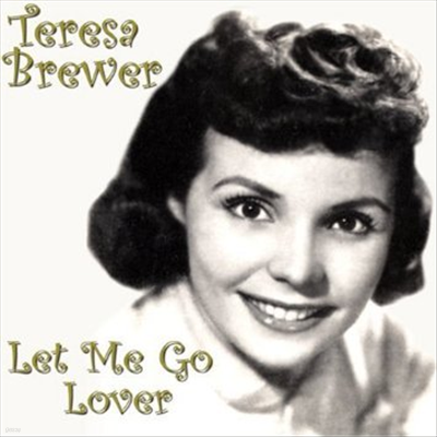 Teresa Brewer - Let Me Go Lover