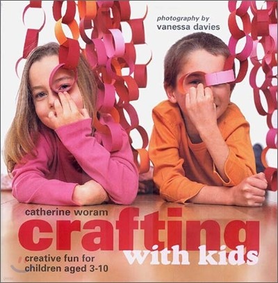 Crafting with Kids : Creative Fun for Children Aged 3-10