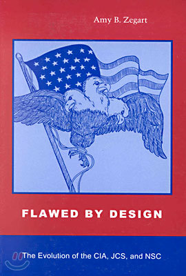 Flawed by Design: The Evolution of the Cia, Jcs, and Nsc