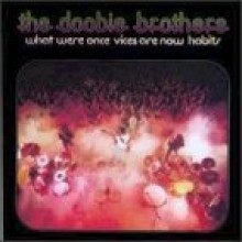 Doobie Brothers - What Were Once Vices Are Now Habits