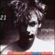 Jesus & Mary Chain - 21 Singles 1984-1998