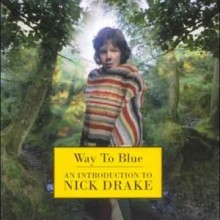 Nick Drake - Way To Blue: An Introduction To