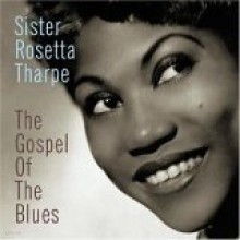 Sister Rosetta Tharpe - The Gospel Of Blues