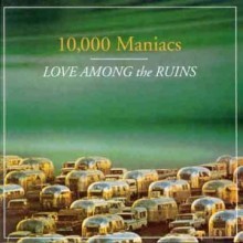 10000 Maniacs - Love Among The Ruins