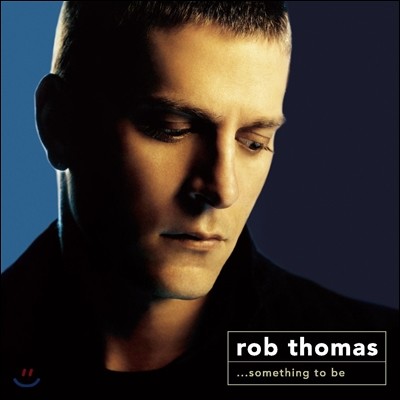 Rob Thomas ( 丶) - Something To Be