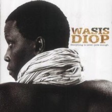 Wasis Diop - The Best Of - Everything Is Never Quite Eenough