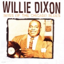 Willie Dixon - Boss Of The Chicago Blues