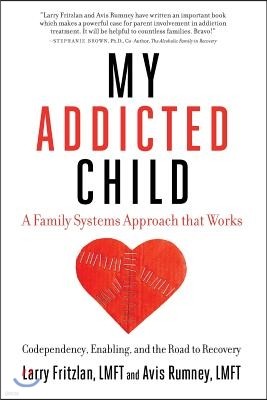 My Addicted Child: Codependency, Enabling and the Road to Recovery