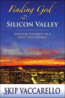 Finding God in Silicon Valley--Spiritual Journeys in a High-Tech World