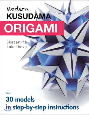 Modern Kusudama Origami: Designs for modular origami lovers