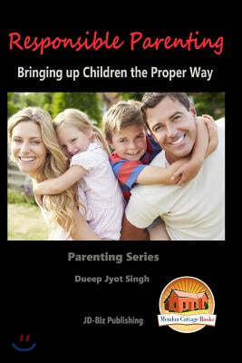 Responsible Parenting - Bringing Up Children the Proper Way