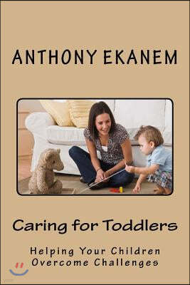 Caring for Toddlers: Helping Your Children Overcome Challenges