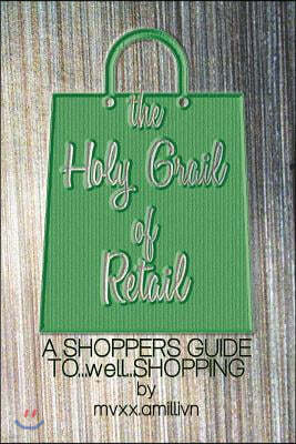 The Holy Grail of Retail: A Shoppers Guide to Shopping