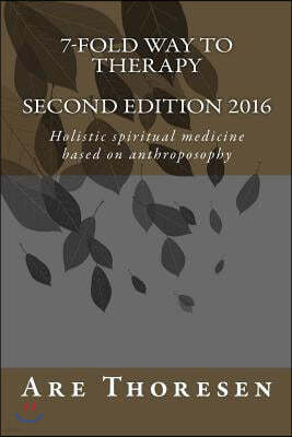7-Fold Way to Therapy: Holistic Spiritual Medicine Based on Anthroposophy