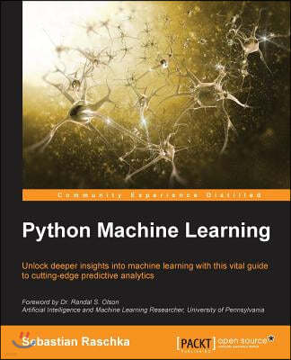 Python Machine Learning: Unlock deeper insights into Machine Leaning with this vital guide to cutting-edge predictive analytics