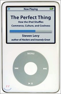 The Perfect Thing: How the Ipod Shuffles Commerce, Culture, and Coolness