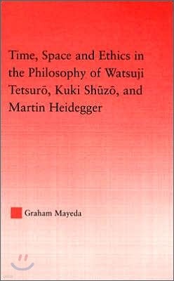 Time, Space, and Ethics in the Thought of Martin Heidegger, Watsuji Tetsuro, and Kuki Shuzo