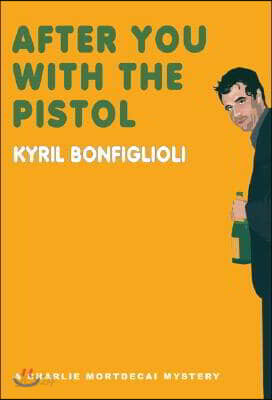 After You with the Pistol: A Charlie Mortdecai Mystery