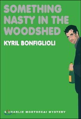 Something Nasty in the Woodshed: A Charlie Mortdecai Mystery