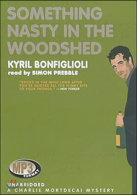 Something Nasty in the Woodshed: A Charlie Mortdecai Mystery