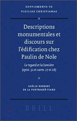 Descriptions Monumentales Et Discours Sur l'Edification Chez Paulin de Nole: Le Regard Et La Lumiere (Epist. 32 Et Carm. 27 Et 28)