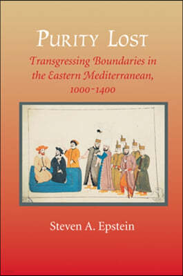 Purity Lost: Transgressing Boundaries in the Eastern Mediterranean, 1000--1400