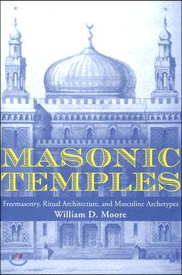 Masonic Temples: Freemasonry, Ritual Architecture, and Masculine Archetypes