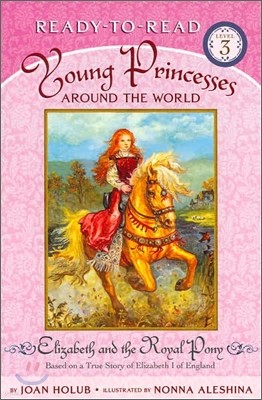 Ready-To-Read Level 3 : Elizabeth and the Royal Pony