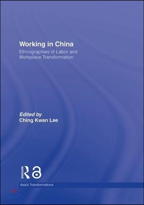Working in China: Ethnographies of Labor and Workplace Transformation