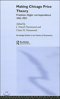 Making Chicago Price Theory: Friedman-Stigler Correspondence 1945-1957