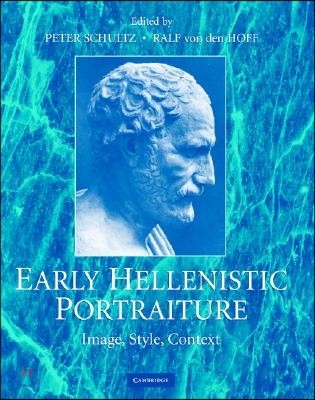 Early Hellenistic Portraiture: Image, Style, Context