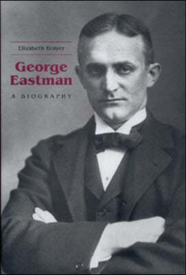 George Eastman: A Biography