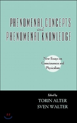 Phenomenal Concepts and Phenomenal Knowledge: New Essays on Consciousness and Physicalism