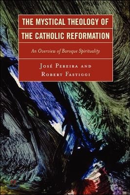 The Mystical Theology of the Catholic Reformation: An Overview of Baroque Spirituality