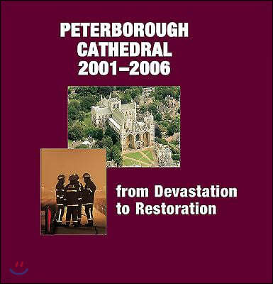 Peterborough Cathedral 2001-2006: From Devastation to Restoration