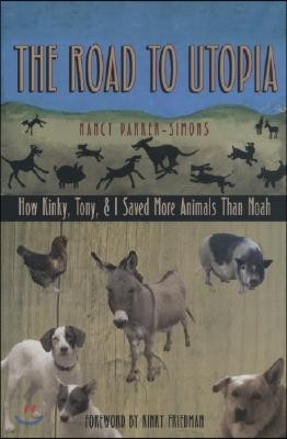 The Road to Utopia: How Kinky, Tony, & I Saved More Animals Than Noah