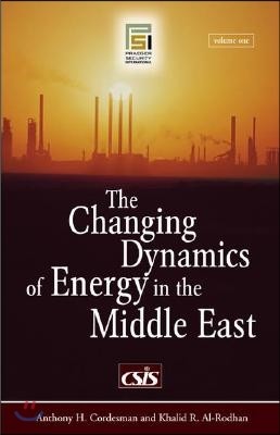 The Changing Dynamics of Energy in the Middle East [2 Volumes]